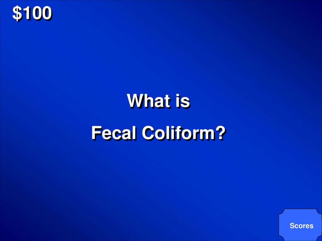 $100 What is Fecal Coliform