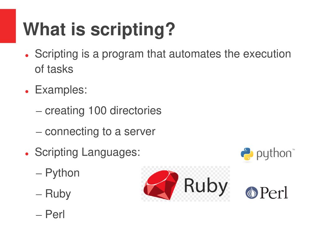 What is scripting Scripting is a program that automates the execution of tasks. Examples: creating 100 directories.