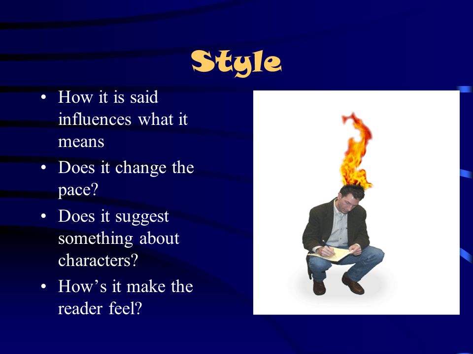 Style How it is said influences what it means Does it change the pace