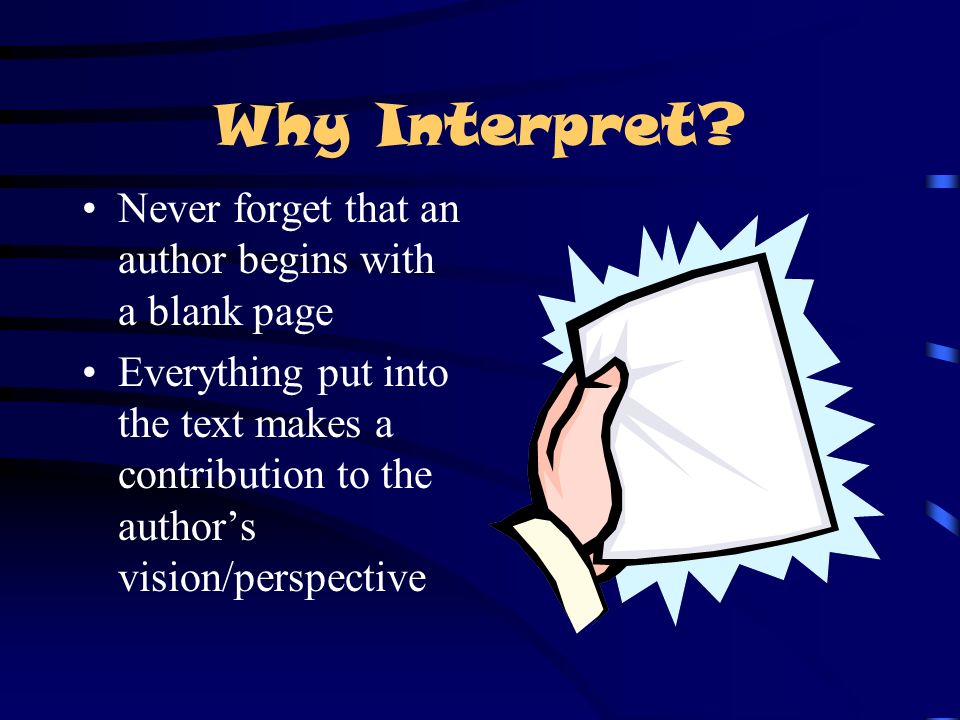 Why Interpret Never forget that an author begins with a blank page