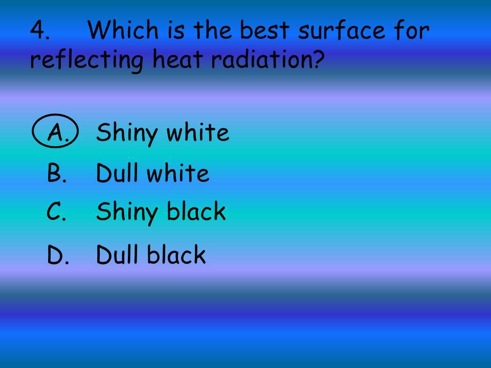 4. Which is the best surface for reflecting heat radiation