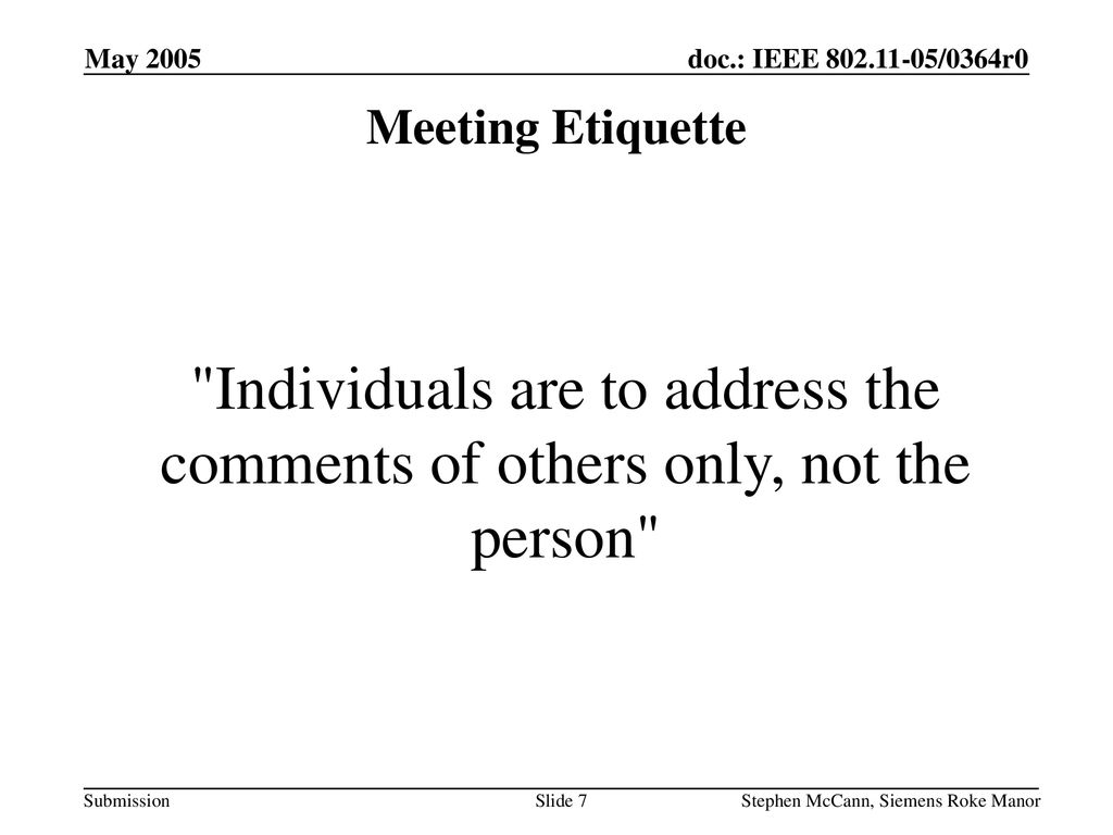 May 2005 Meeting Etiquette. Individuals are to address the comments of others only, not the person