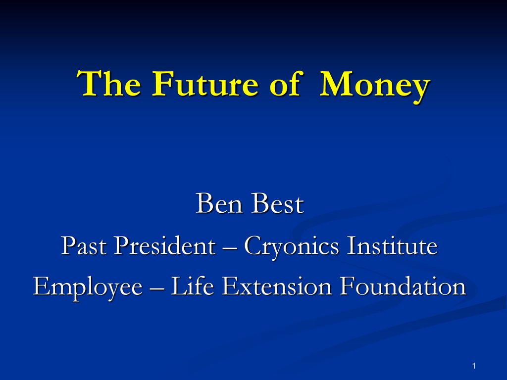 The Future Of Money Ben Best Past President Cryonics Institute Images, Photos, Reviews