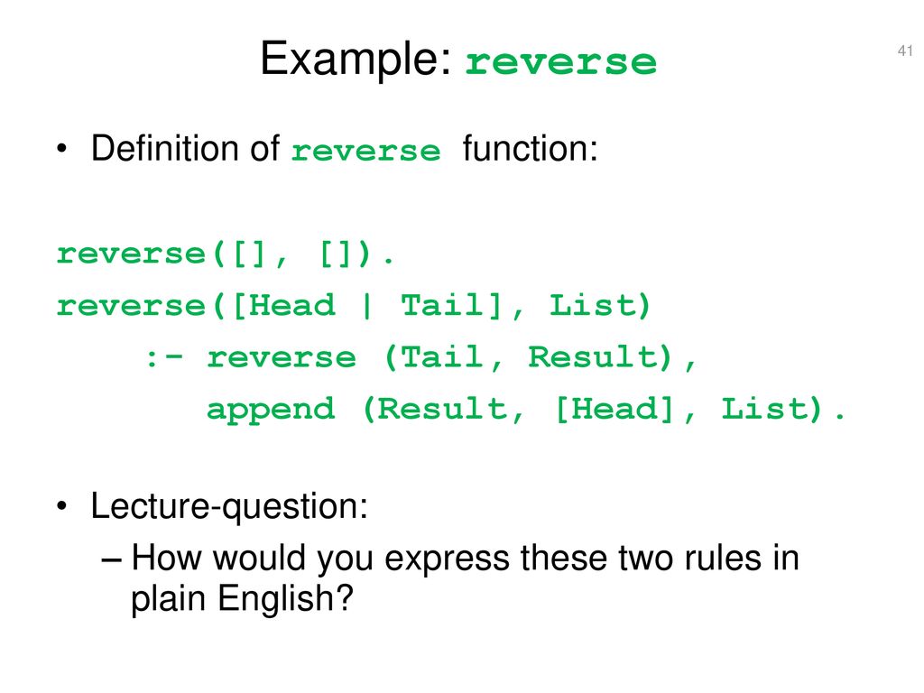 Example: reverse Definition of reverse function: reverse([], []).