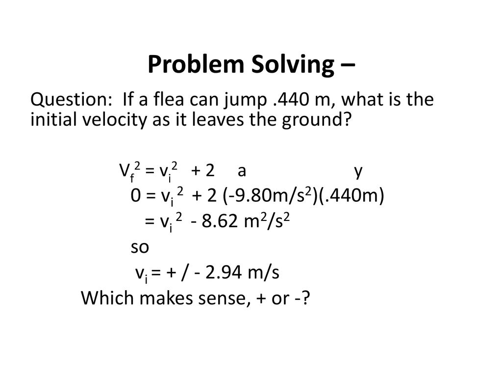 Problem Solving – Question: If a flea can jump .440 m, what is the initial velocity as it leaves the ground