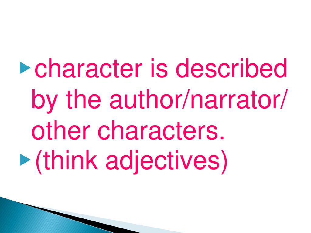 character is described by the author/narrator/ other characters.