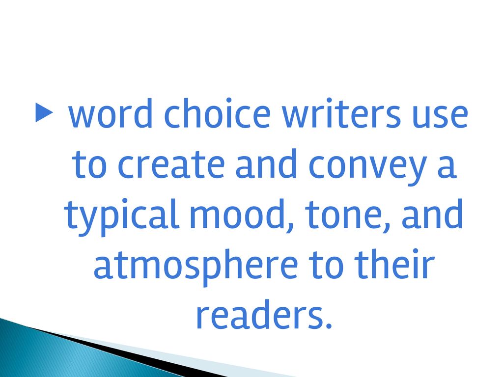 word choice writers use to create and convey a typical mood, tone, and atmosphere to their readers.