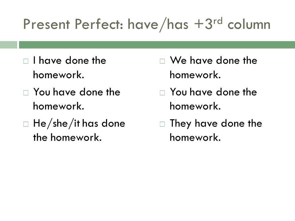 Present Perfect: have/has +3rd column