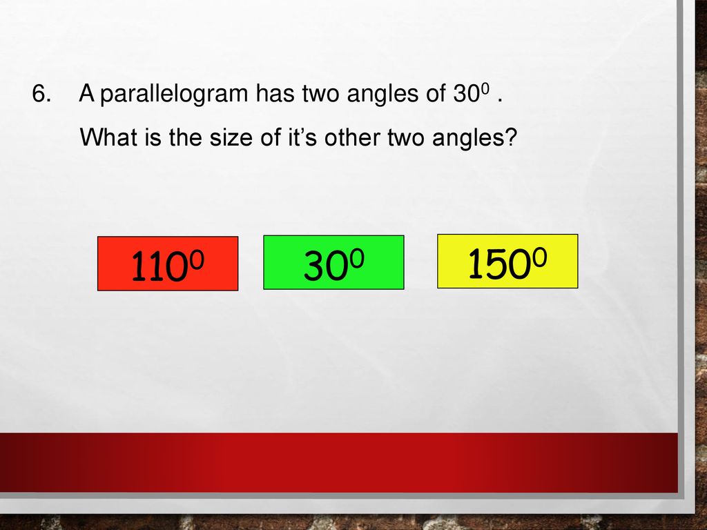 A parallelogram has two angles of 300 .