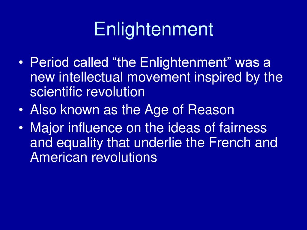 Enlightenment Period called the Enlightenment was a new intellectual movement inspired by the scientific revolution.