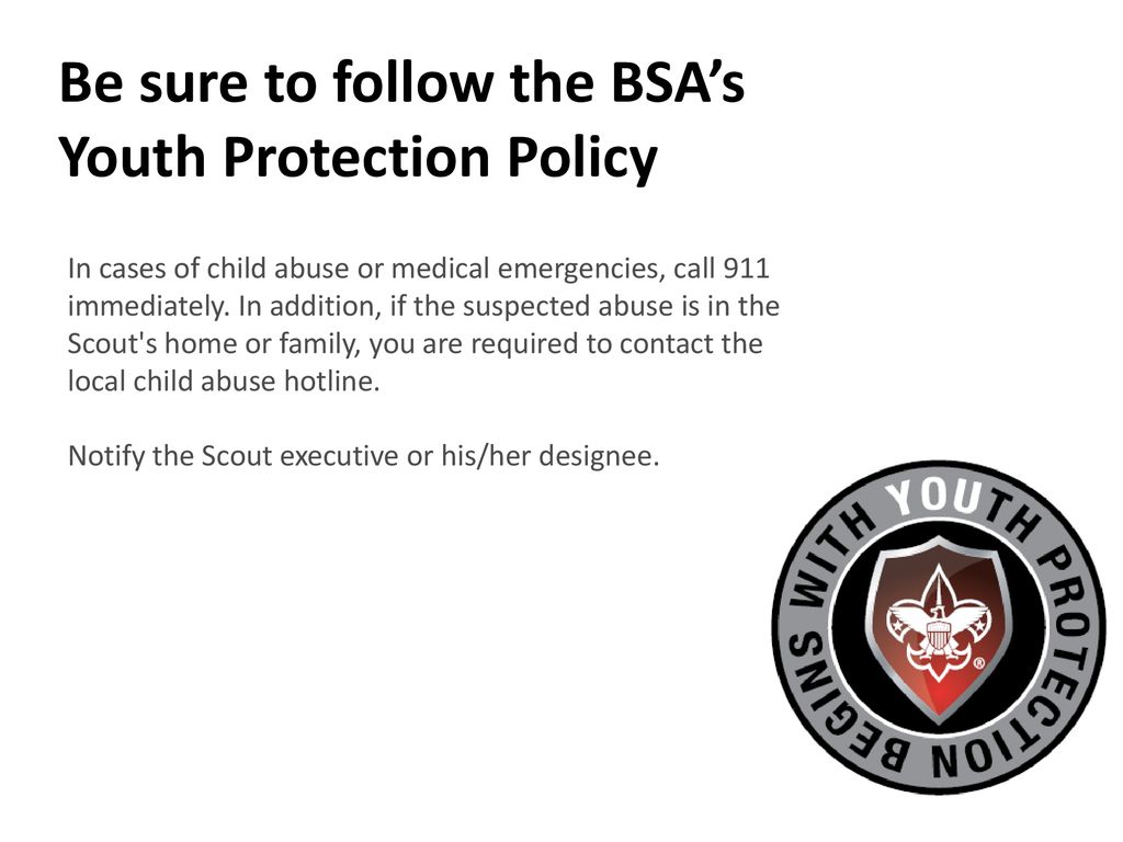 Be sure to follow the BSA’s Youth Protection Policy