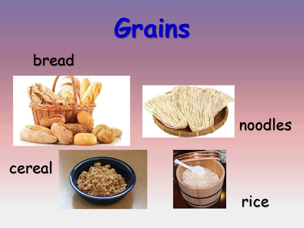 Grains bread noodles cereal rice