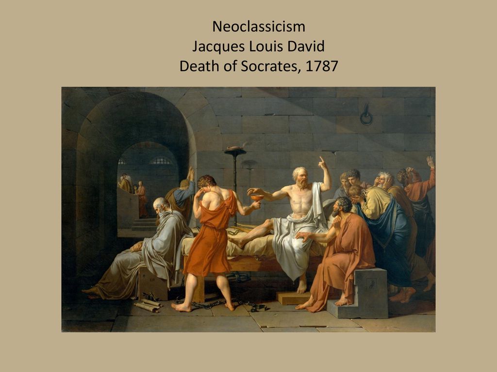 Neoclassicism Jacques Louis David Death of Socrates, 1787