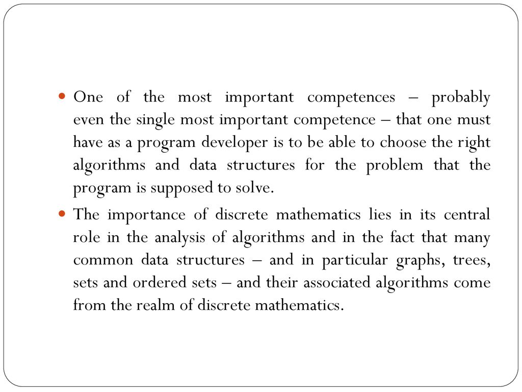 One of the most important competences – probably even the single most important competence – that one must have as a program developer is to be able to choose the right algorithms and data structures for the problem that the program is supposed to solve.