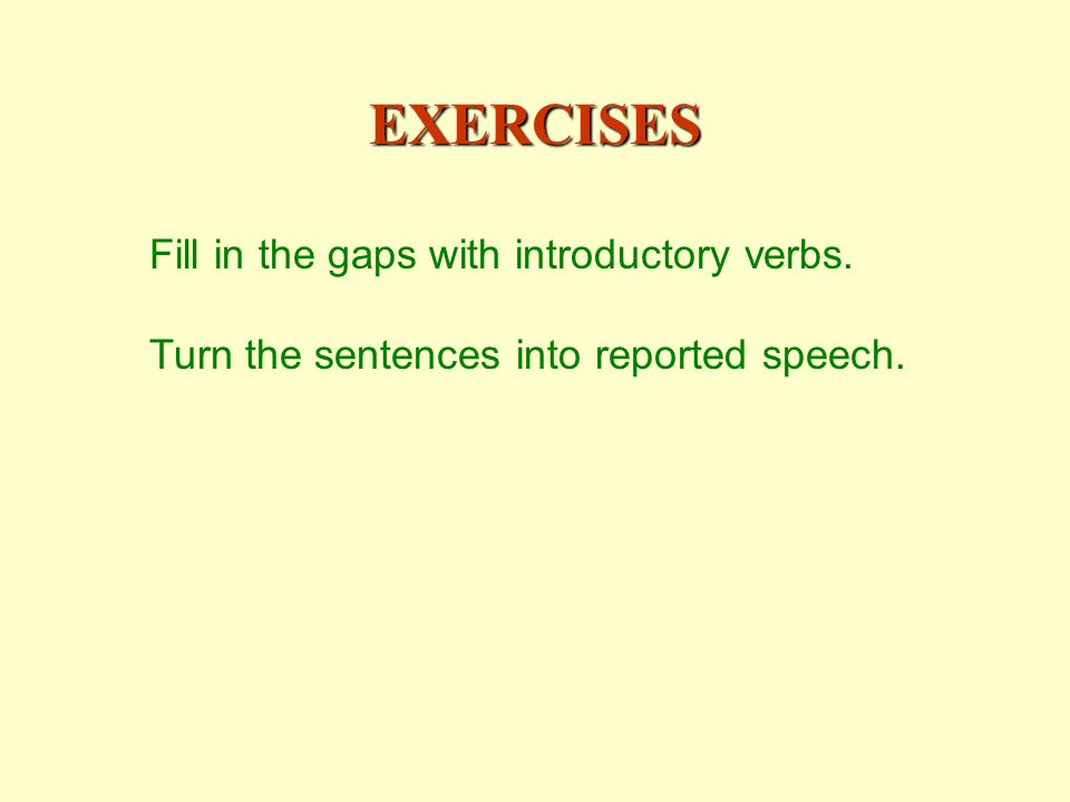 EXERCISES Fill in the gaps with introductory verbs.