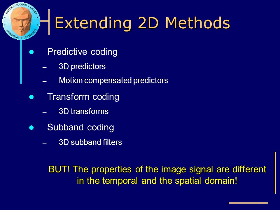 Extending 2D Methods Predictive coding Transform coding Subband coding