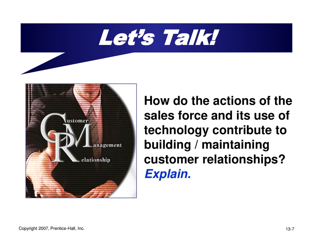 Let’s Talk! How do the actions of the sales force and its use of technology contribute to building / maintaining customer relationships Explain.