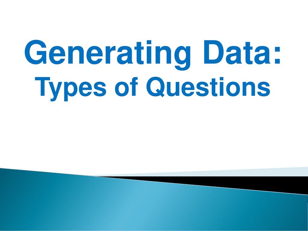 Generating Data: Types of Questions