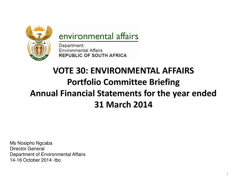 VOTE 30: ENVIRONMENTAL AFFAIRS Portfolio Committee Briefing Annual Financial Statements for the year ended 31 March 2014