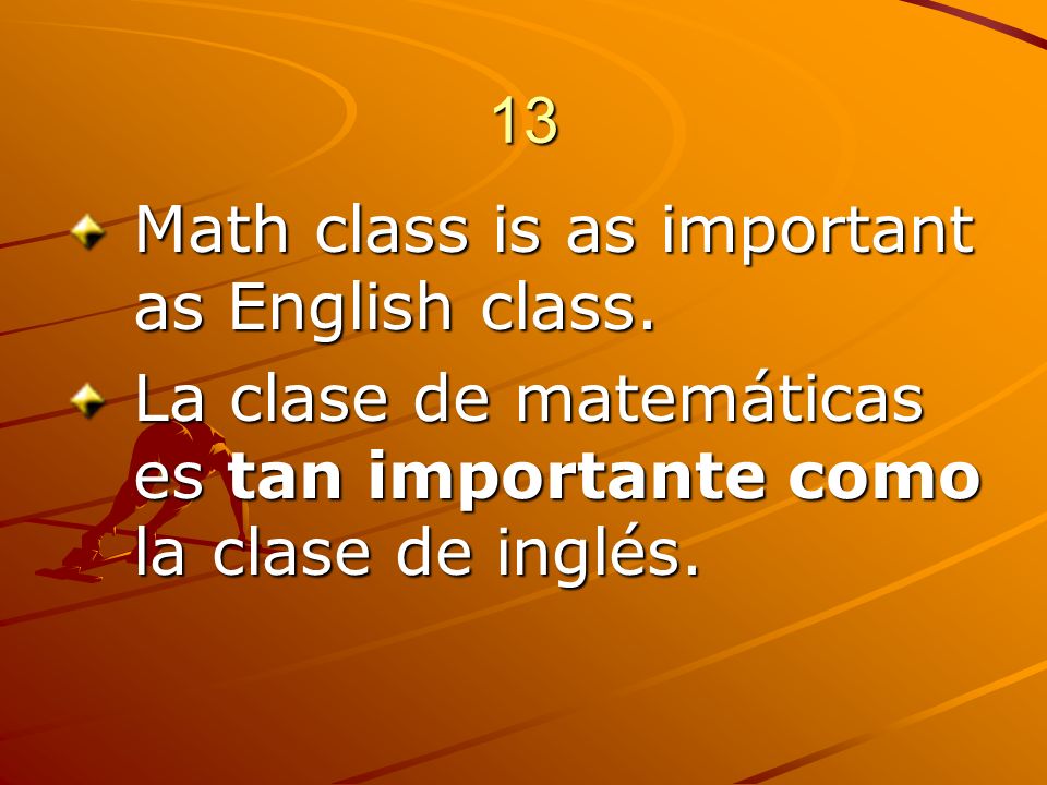 13 Math class is as important as English class.