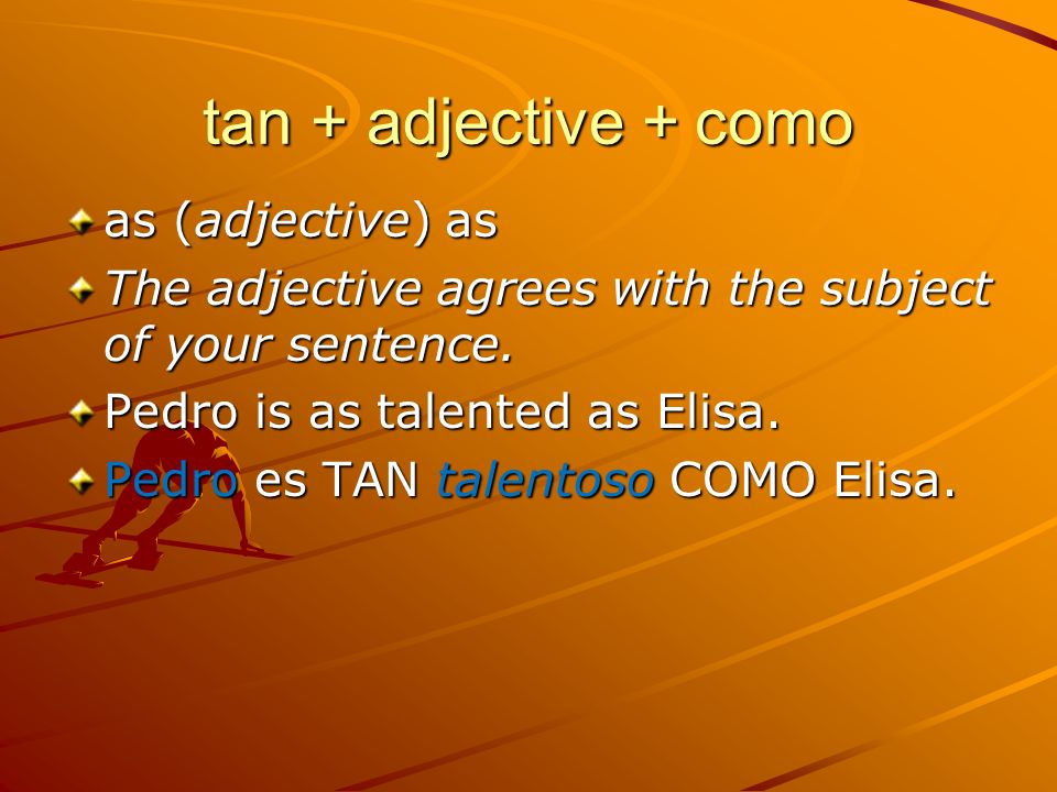 tan + adjective + como as (adjective) as