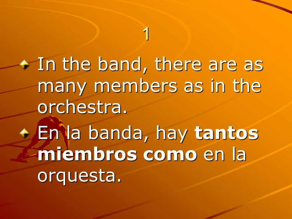 1 In the band, there are as many members as in the orchestra.