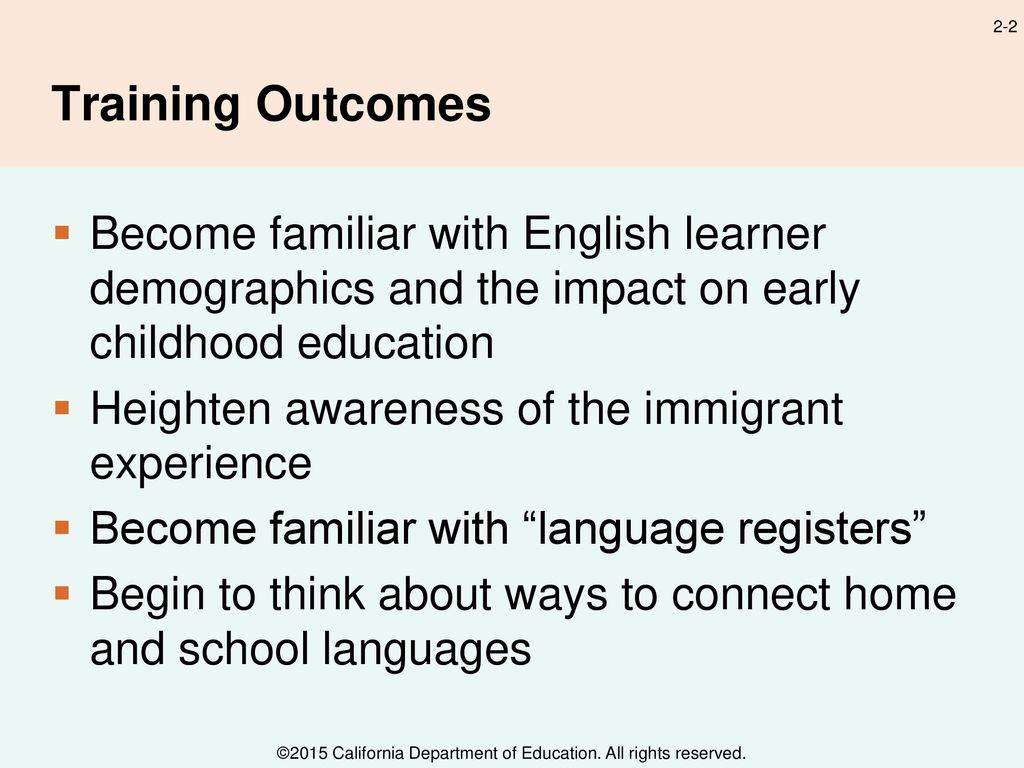 Training Outcomes Become familiar with English learner demographics and the impact on early childhood education.