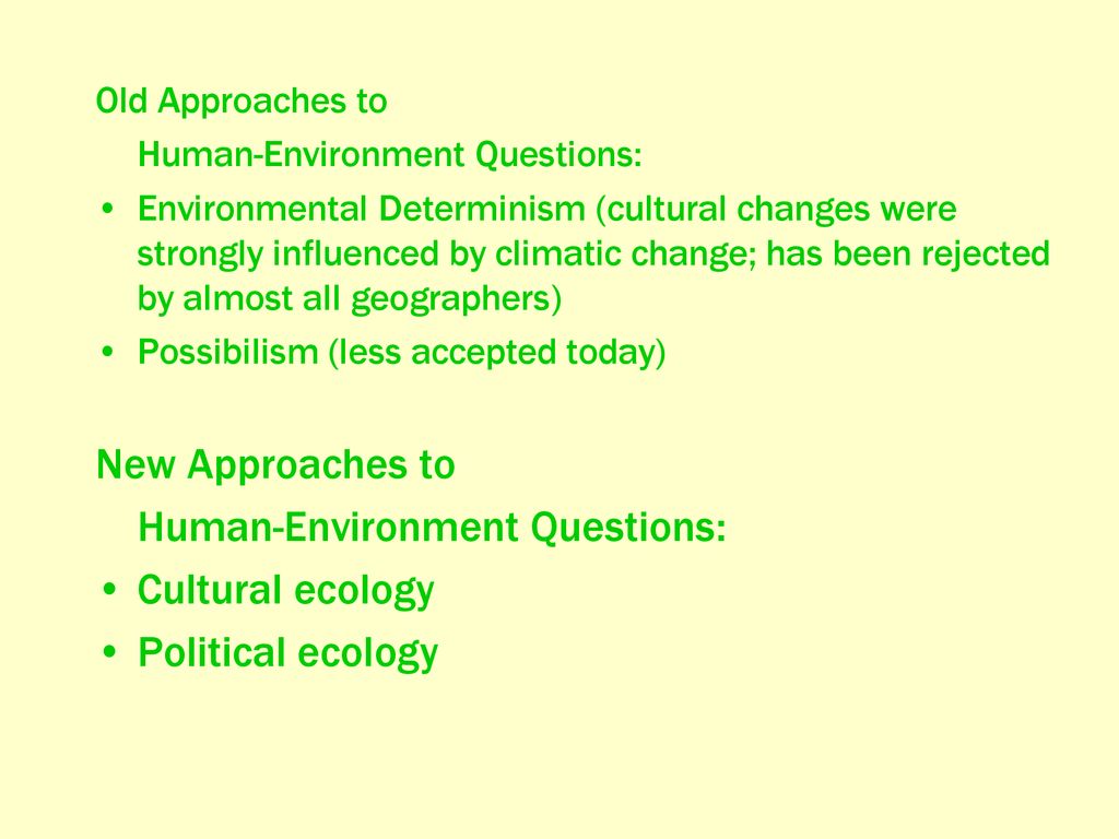 New Approaches to Cultural ecology Political ecology Old Approaches to