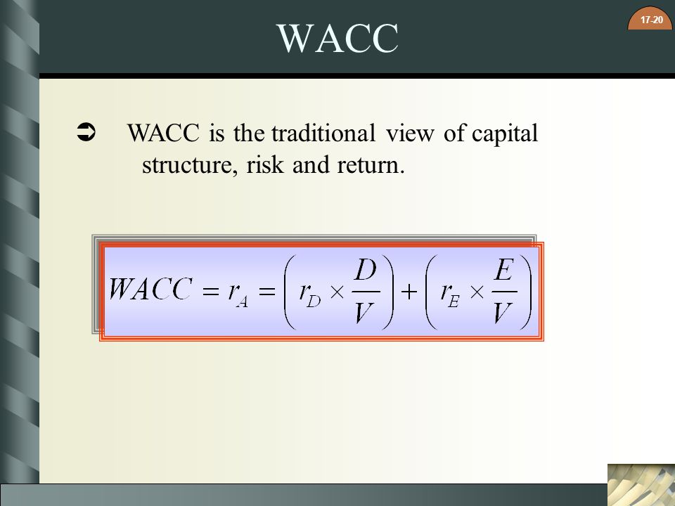 WACC WACC is the traditional view of capital structure, risk and return.
