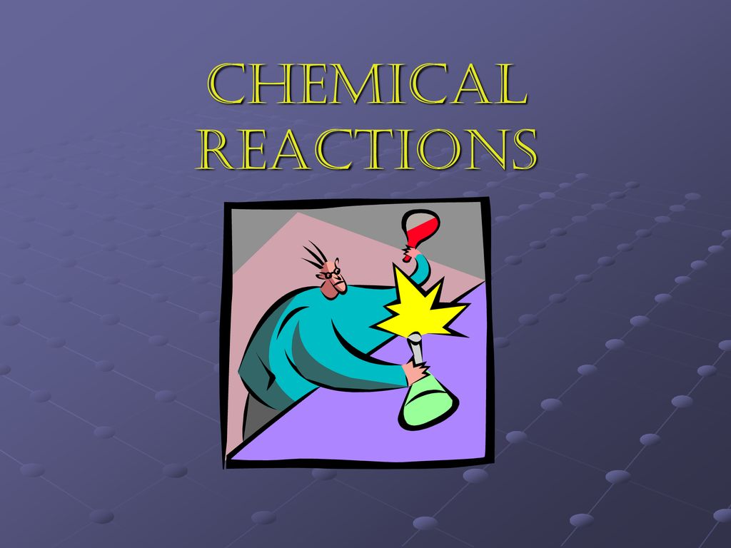 CHEMICAL REACTIONS. - Ppt Download