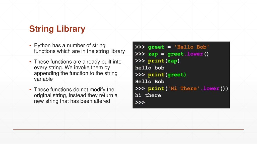 String Library Python has a number of string functions which are in the string library.
