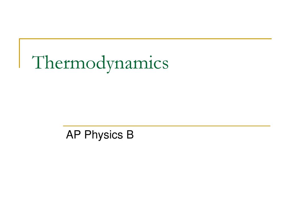 Thermodynamics AP Physics B. - Ppt Download