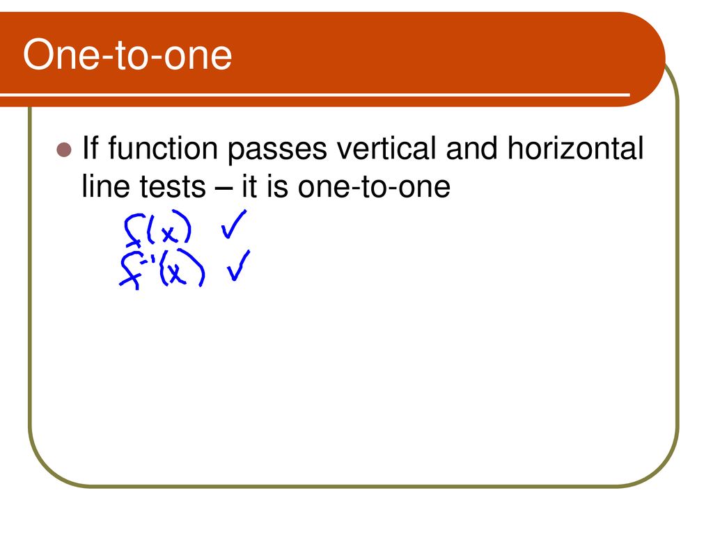 One-to-one If function passes vertical and horizontal line tests – it is one-to-one