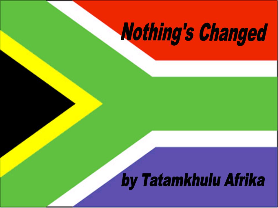 Nothing s Changed by Tatamkhulu Afrika