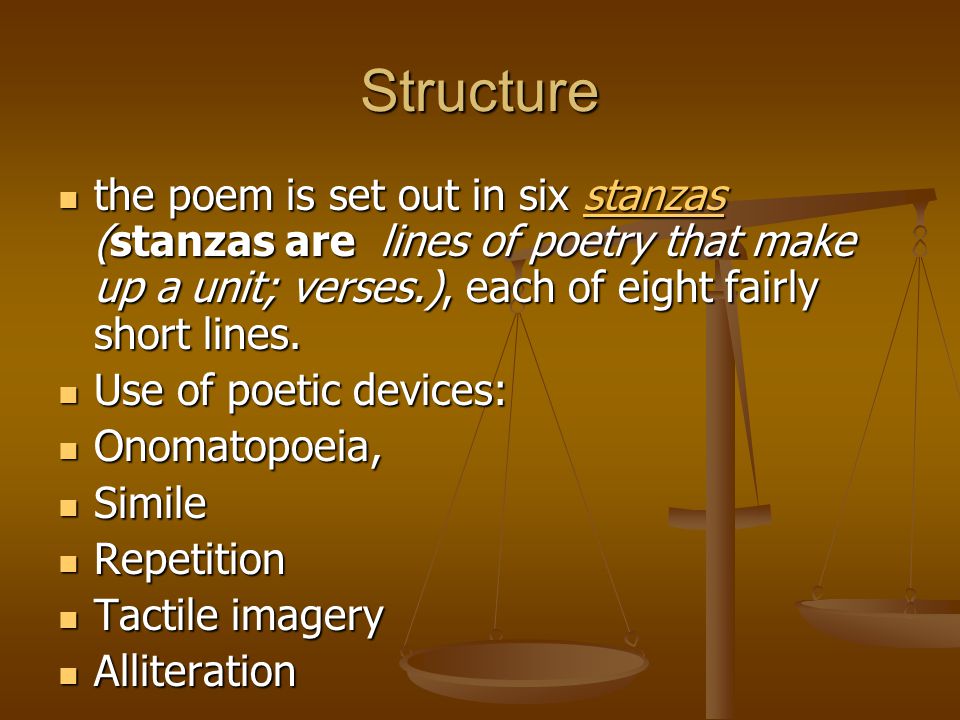 Structure the poem is set out in six stanzas (stanzas are lines of poetry that make up a unit; verses.), each of eight fairly short lines.