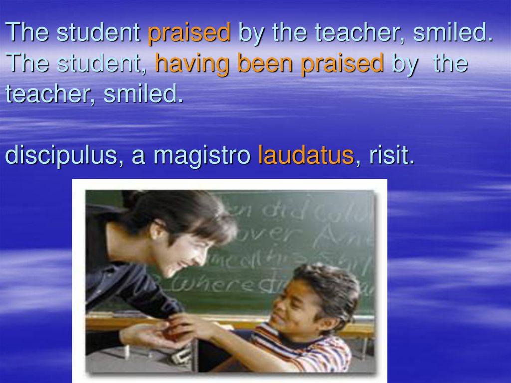 The student praised by the teacher, smiled
