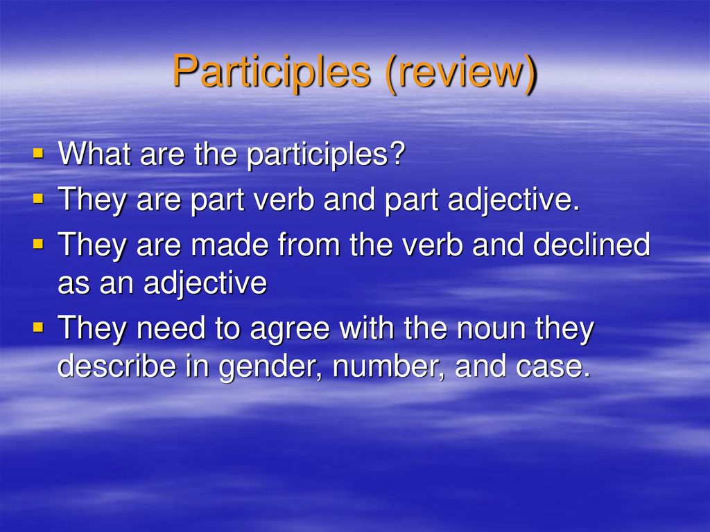 Participles (review) What are the participles