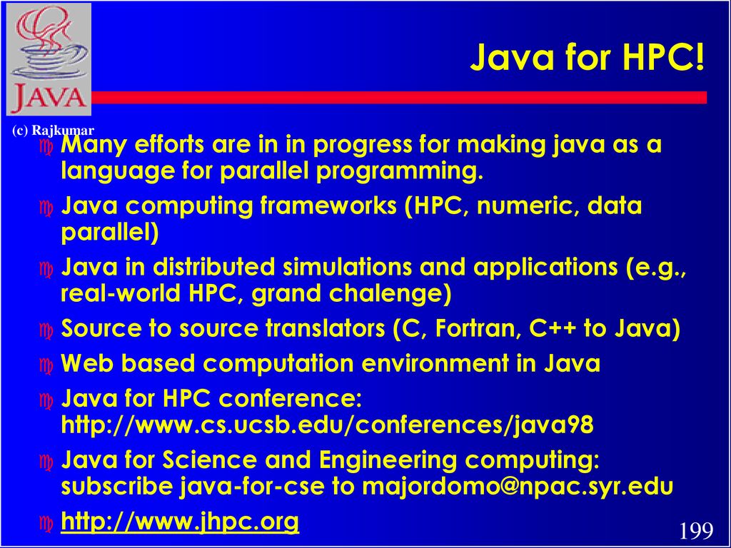 Java for HPC! Many efforts are in in progress for making java as a language for parallel programming.