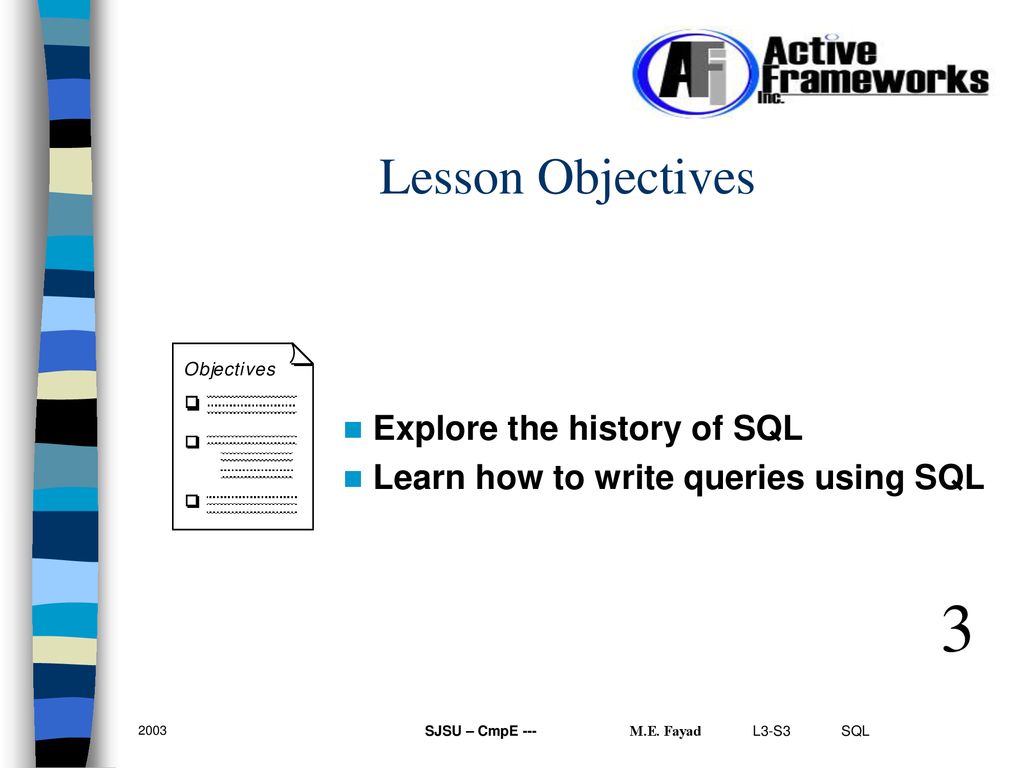 3 Lesson Objectives Explore the history of SQL