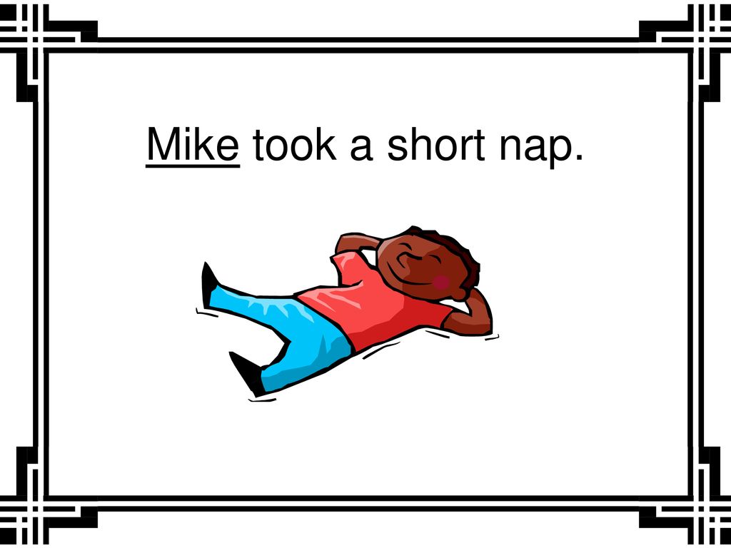 Mike took a short nap.