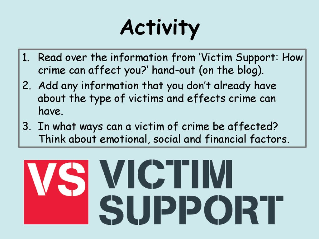 Activity Read over the information from ‘Victim Support: How crime can affect you ’ hand-out (on the blog).