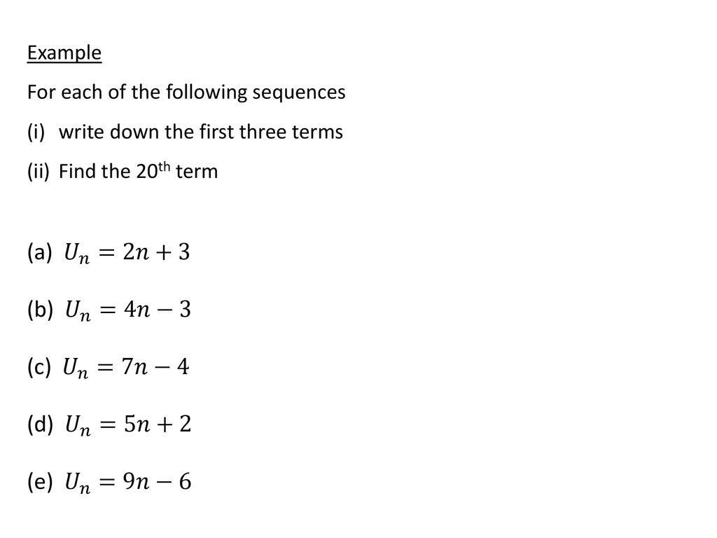 The Nth Term Un Example If We Are Given A Formula For Un Th Nth Term Where Find The First Five Terms Of The Sequence Un 3n Ppt Download