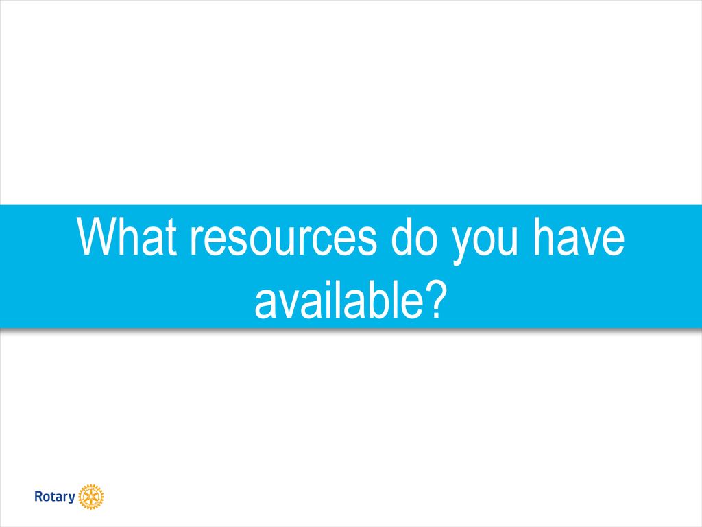 What resources do you have available