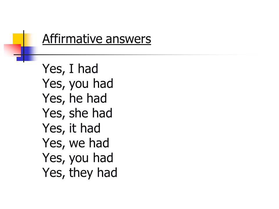 Affirmative answers. Yes, I had. Yes, you had. Yes, he had