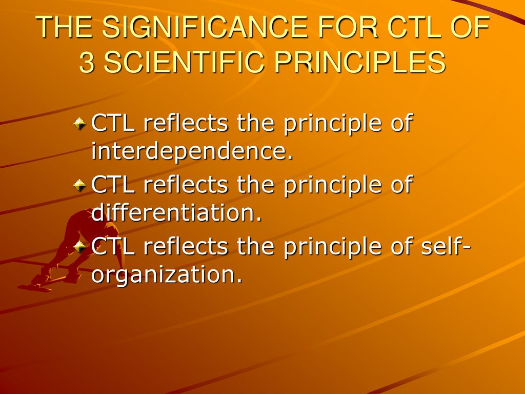 THE SIGNIFICANCE FOR CTL OF 3 SCIENTIFIC PRINCIPLES