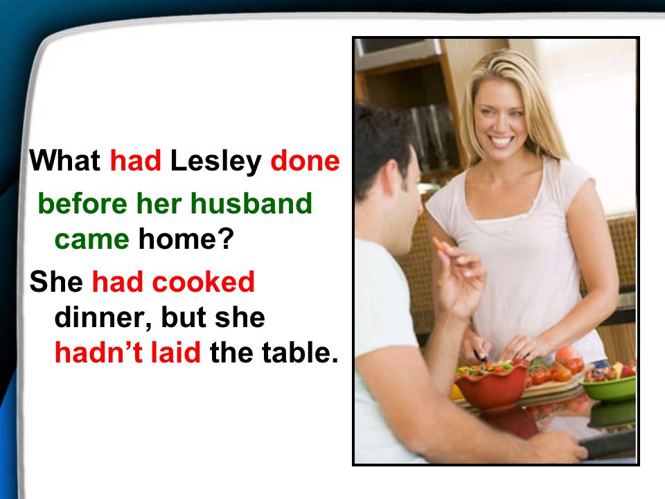 What had Lesley done before her husband came home.