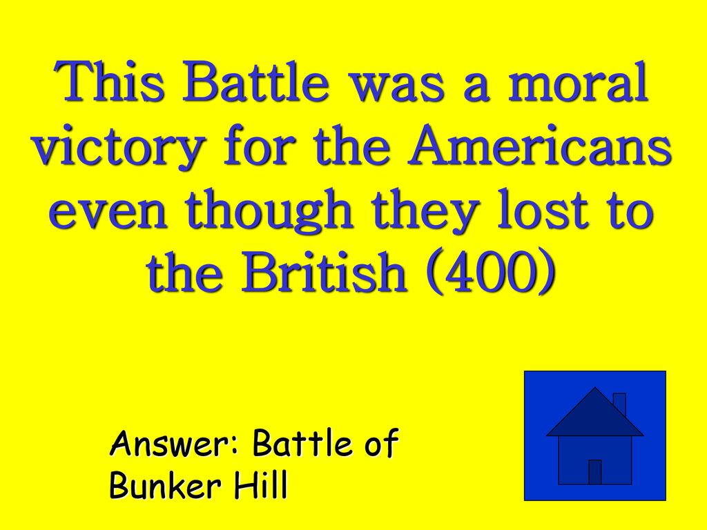 This Battle was a moral victory for the Americans even though they lost to the British (400)