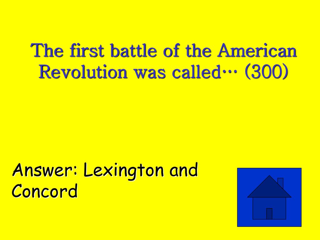 The first battle of the American Revolution was called… (300)