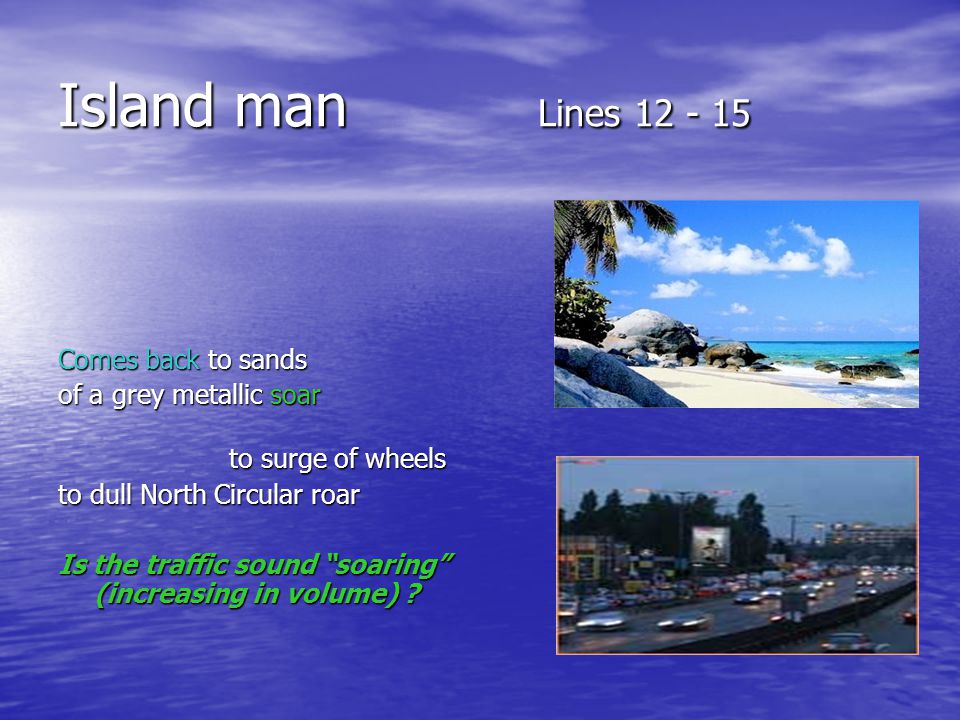 Island man Lines Comes back to sands of a grey metallic soar