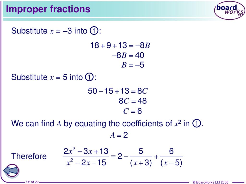 Improper fractions Substitute x = –3 into : Substitute x = 5 into :